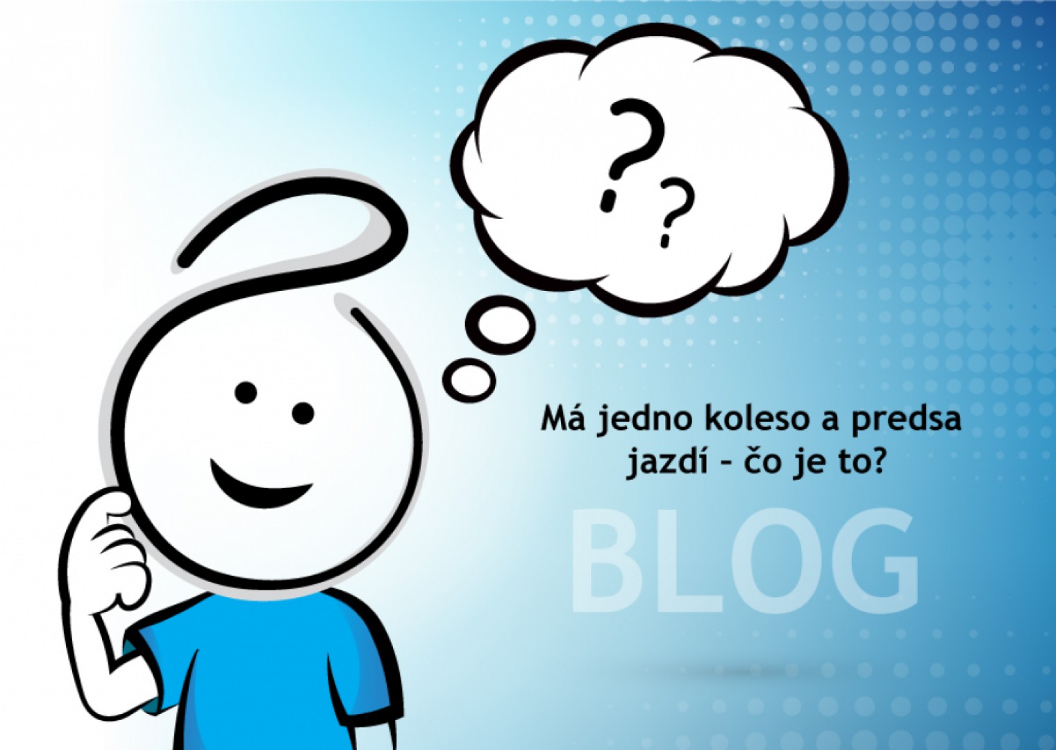 Má jedno koleso a predsa jazdí – čo je to?